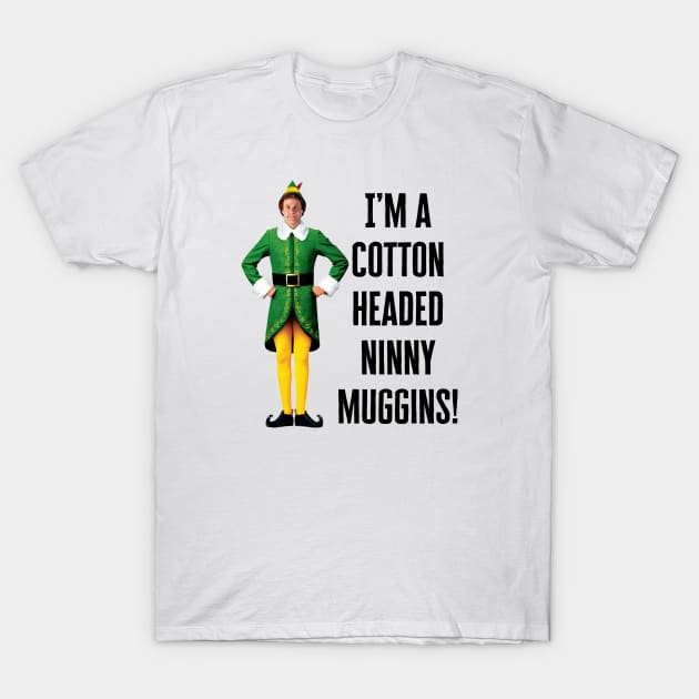 I’m a cotton headed ninny muggins! T-Shirt by BethLeo